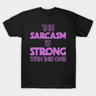 The Sarcasm Is Strong With This One - Funny Quote in Purple Tone T-Shirt